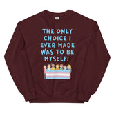 The Only Choice I Ever Made Unisex Sweatshirt